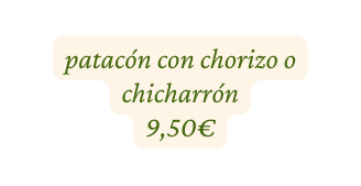 patacón con chorizo o chicharrón 9 50